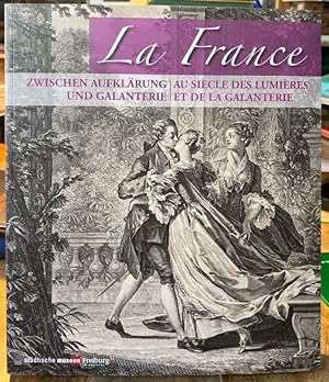 Bild des Verkufers fr La France - zwischen Aufklrung und Galanterie. La France - au sicle des lumires et de la galanterie. Meisterwerke der Druckgraphik aus der Zeit Watteaus. Chefs-d'oeuvre de la gravure  l'poque de Watteau. zum Verkauf von Antiquariat Thomas Nonnenmacher