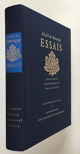 Essais. Michel de Montaigne. Erste moderne Gesamtübers. von Hans Stilett / Die Andere Bibliothek ...