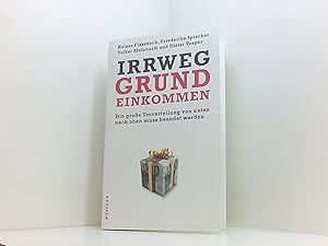 Seller image for Irrweg Grundeinkommen: Die groe Umverteilung von unten nach oben muss beendet werden die groe Umverteilung von unten nach oben muss beendet werden for sale by Book Broker