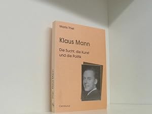 Bild des Verkufers fr Klaus Mann: Die Sucht, die Kunst und die Politik die Sucht, die Kunst und die Politik zum Verkauf von Book Broker