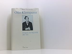 Bild des Verkufers fr Otto Klemperer. Dirigent der Republik 1885-1933 Dirigent d. Republik 1885 - 1933 zum Verkauf von Book Broker
