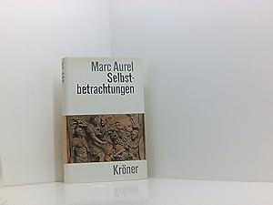 Bild des Verkufers fr Selbstbetrachtungen Marc Aurel ; bersetzt und erlutert von Wilhelm Capelle ; berarbeitet und neu eingeleitet von Jrg Fndling zum Verkauf von Book Broker