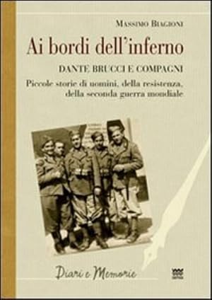 Immagine del venditore per Ai bordi dell'inferno. Dante Brucci e compagni. Piccole storie di uomini, della resistenza, della seconda guerra mondiale. venduto da FIRENZELIBRI SRL