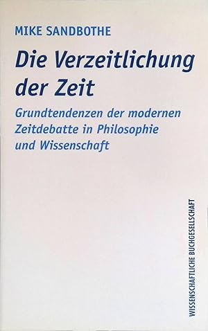 Die Verzeitlichung der Zeit : Grundtendenzen der modernen Zeitdebatte in Philosophie und Wissensc...