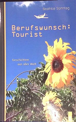 Seller image for Berufswunsch: Tourist : Geschichten aus aller Welt. for sale by books4less (Versandantiquariat Petra Gros GmbH & Co. KG)