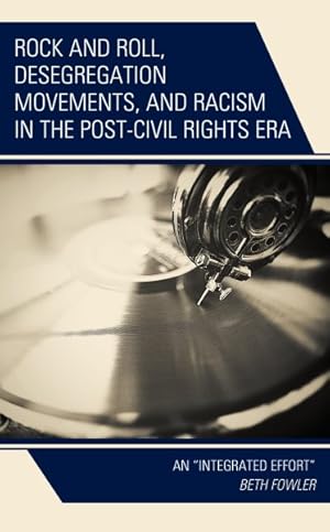 Seller image for Rock and Roll, Desegregation Movements, and Racism in the Post-Civil Rights Era : An Integrated Effort for sale by GreatBookPrices