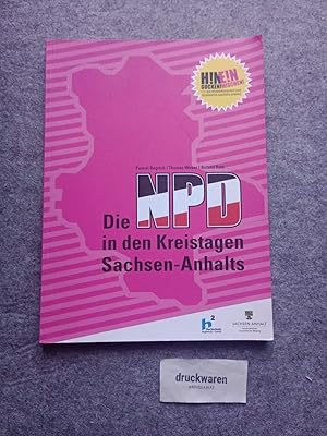 Die NPD in den Kreistagen Sachsen-Anhalts : Forschungsbericht zur kommunalpolitischen Arbeit der ...