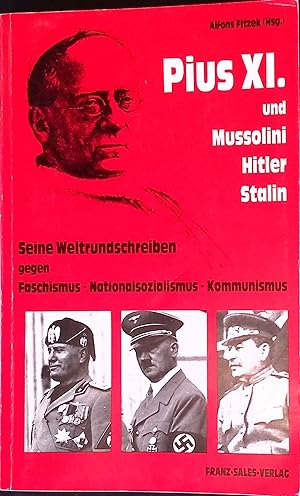 Bild des Verkufers fr Pius XI. und Mussolini, Hitler, Stalin : seine Weltrundschreiben gegen Faschismus, Nationalsozialismus, Kommunismus. zum Verkauf von books4less (Versandantiquariat Petra Gros GmbH & Co. KG)