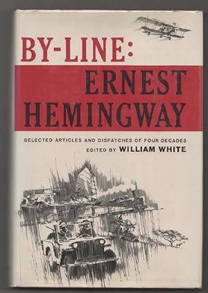 Imagen del vendedor de By-Line: Ernest Hemingway- Selected Articles and Dispatches of Four Decades a la venta por Jeff Hirsch Books, ABAA