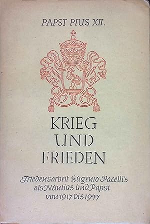 Bild des Verkufers fr Krieg und Frieden : Friedensarbeit Eugenio Pacelli's als Nuntius u. Papst von 1917 - 1947. Ppstliche Dokumente ; Bd. 1 zum Verkauf von books4less (Versandantiquariat Petra Gros GmbH & Co. KG)