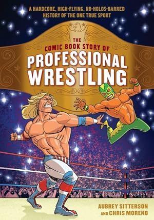 Seller image for Comic Book Story of Professional Wrestling : A Hardcore, High-flying, No-holds-barred History of the One True Sport for sale by GreatBookPrices