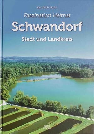 Faszination Heimat - Schwandorf : Stadt und Landkreis.