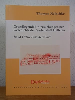 Grundlegende Untersuchungen zur Geschichte der Gartenstadt Hellerau. Band 1: "Die Gründerjahre"