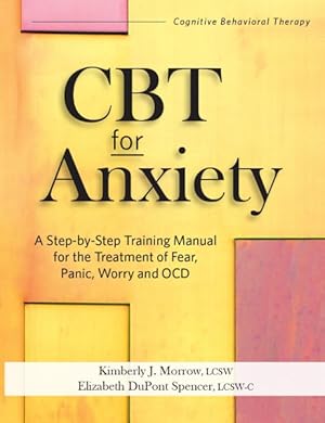 Image du vendeur pour CBT for Anxiety : A Step-by-Step Training Manual for the Treatment of Fear, Panic, Worry and OCD mis en vente par GreatBookPricesUK