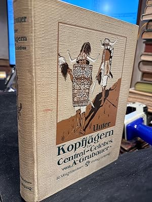 Imagen del vendedor de Unter Kopfjgern in Central - Celebes. Ethnologische Streifzge in Sdost- und Central - Celebes. Mit 322 Abbildungen im Text, 16 Bildtafeln und 2 Karten. a la venta por Antiquariat Michael Solder