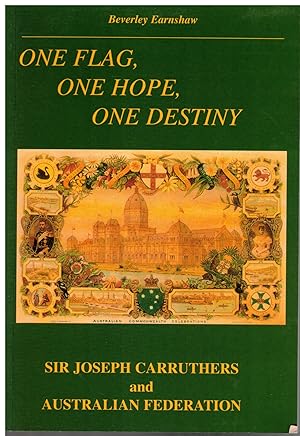 One Flag, One Hope, One Destiny: Sir Joseph Carruthers and Australian Federation