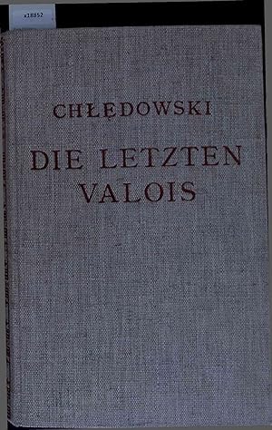 Imagen del vendedor de Die Letzten Valois. a la venta por Antiquariat Bookfarm
