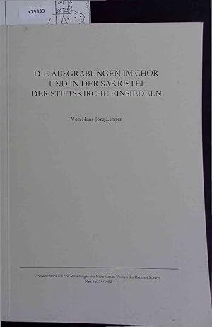 Imagen del vendedor de Die Ausgrabungen im Chor und in der Sakristei der Stiftskirche Einsiedeln. Separatdruck aus den Mitteilungen des Historischen Vereins des Kantons Schwyz Heft Nr. 74/1982 a la venta por Antiquariat Bookfarm