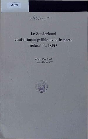 Image du vendeur pour Le Sonderbund tait-il incompatible avec le pacte fdral de 1815?. mis en vente par Antiquariat Bookfarm