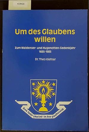 Image du vendeur pour Um des Glaubens Willen. Zum Waldenser- und Hugenotten-Cedenkjahr 1685-1985 mis en vente par Antiquariat Bookfarm