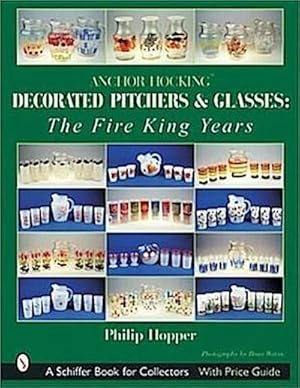 Seller image for Anchor Hocking Decorated Pitchers and Glasses: The Fire King Years: The Fire King Years for sale by AHA-BUCH GmbH