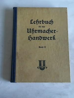 Image du vendeur pour Lehrbuch fr das Uhrmacherhandwerk, Band II mis en vente par Celler Versandantiquariat