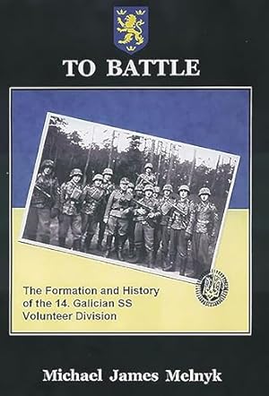 Seller image for To Battle: The Formation and History of the 14th Waffen-SS Grenadier Division: The Formation and History of the 14. Gallician SS Volunteer Division for sale by WeBuyBooks 2