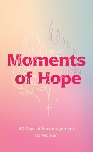 Seller image for Moments of Hope : 40 Days of Encouragement for Women for sale by GreatBookPrices