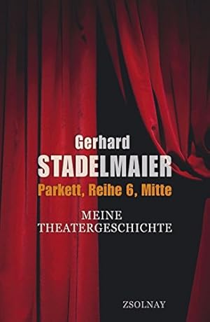 Parkett, Reihe 6, Mitte : meine Theatergeschichte.