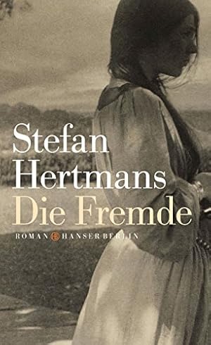 Die Fremde : Roman. Aus dem Niederländischen von Ira Wilhelm;