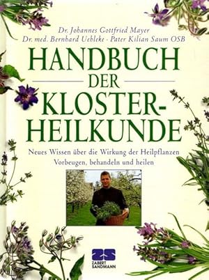 Bild des Verkufers fr Handbuch der Klosterheilkunde : Neues Wissen ber die Wirkung der Heilpflanzen, vorbeugen, behandeln und heilen. Miheruasgeber:in: Kilian Saum; zum Verkauf von nika-books, art & crafts GbR