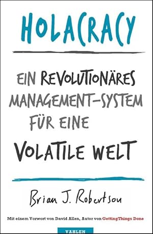 Holacracy : ein revolutionäres Management-System für eine volatile Welt. Aus dem Amerikanischen ü...