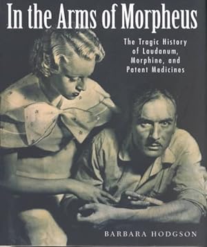 Bild des Verkufers fr In the Arms of Morpheus : The Tragic History of Laudanum, Morphine, and Patent Medicines zum Verkauf von GreatBookPrices