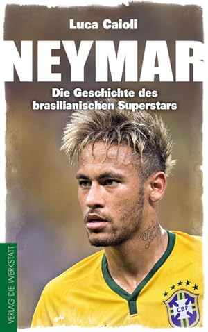 Neymar Die Geschichte des brasilianischen Superstars