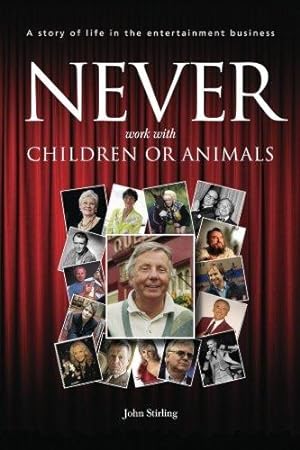 Bild des Verkufers fr Never work with children or animals: A story of life in the entertainment business: Volume 1 zum Verkauf von WeBuyBooks