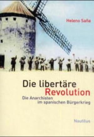Bild des Verkufers fr Die libertre Revolution. Die Anarchisten im Spanischen Brgerkrieg zum Verkauf von Gerald Wollermann