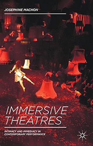 Imagen del vendedor de Immersive Theatres: Intimacy and Immediacy in Contemporary Performance a la venta por WeBuyBooks