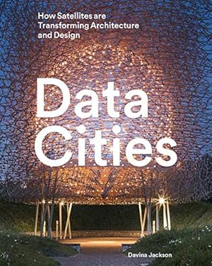 Bild des Verkufers fr Data Cities: How satellites are transforming architecture and design zum Verkauf von WeBuyBooks
