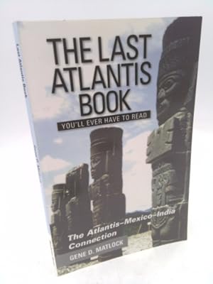 Imagen del vendedor de The Last Atlantis Book You'll Ever Have to Read: The Atlantis-Mexico-India-Connection a la venta por ThriftBooksVintage