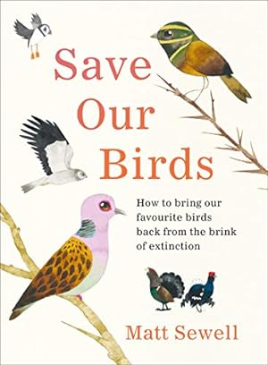 Immagine del venditore per Save Our Birds: How to bring our favourite birds back from the brink of extinction venduto da WeBuyBooks