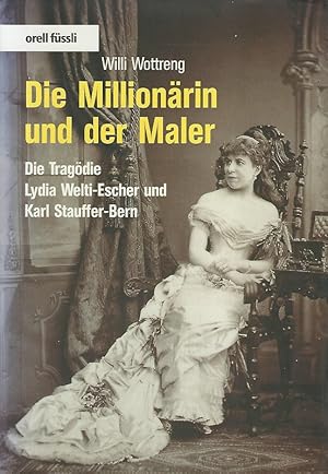 Bild des Verkufers fr Die Millionrin und der Maler : Die Tragdie Lydia Welti-Escher und Karl Stauffer-Bern. zum Verkauf von Lewitz Antiquariat