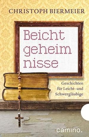 Immagine del venditore per Beichtgeheimnisse: Geschichten fr Leicht- und Schwerglubige : Geschichten fr Leicht- und Schwerglubige venduto da AHA-BUCH GmbH