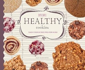 Bild des Verkufers fr Super Simple Healthy Cookies: Easy Cookie Recipes for Kids! (Super Simple Cookies) zum Verkauf von WeBuyBooks