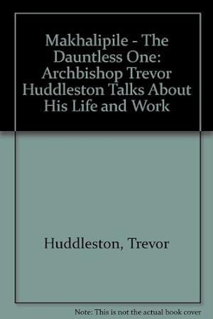 Seller image for Makhalipile - The Dauntless One: Archbishop Trevor Huddleston Talks About His Life and Work for sale by WeBuyBooks