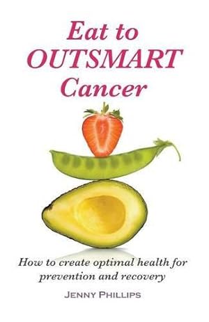 Seller image for Eat to Outsmart Cancer: How to create optimal health for prevention & recovery for sale by WeBuyBooks
