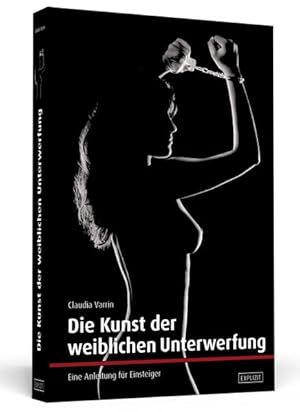 Seller image for Die Kunst der weiblichen Unterwerfung: Eine Anleitung fr Einsteiger for sale by buchlando-buchankauf