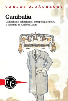 Bild des Verk�ufers f�r Canibalia : Canibalismo, calibanismo, antropofagia cultural y consumo en Am�rica Latina / Carlos A. J�uregui. zum Verkauf von Iberoamericana