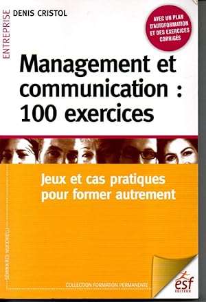 Seller image for Management et communication: 100 exercices. Jeux et cas pratiques pour former autrement. for sale by L'ivre d'Histoires