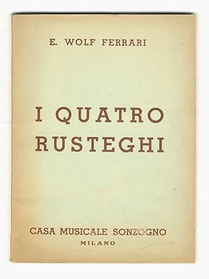 I Quatro Rusteghi. Commedia musicale in 3 Atti. Versi di Giuseppe Pizzolato dalla Commedia omonim...