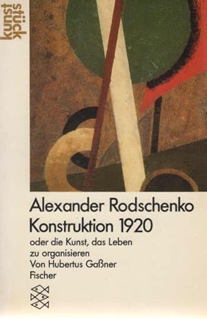 Bild des Verkufers fr Alexander Rodschenko Konstruktion 1920 oder die Kunst, das Leben zu organisieren. von Hubertus Gassner / Fischer ; 3916 : Kunststck zum Verkauf von Schrmann und Kiewning GbR